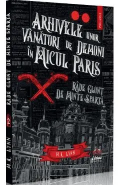 Arhivele unor vanatori de demoni in Micul Paris. Rade glont de minte sparta de M. K. Lynn