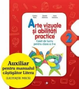 Arte vizuale si abilitati practice. Caiet de lucru pentru clasa a II-a de Daniela Stoicescu