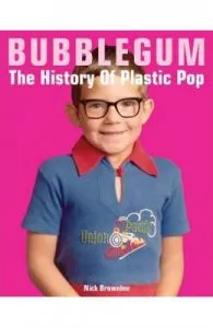 Bubblegum: The History of Plastic Pop de Nick Brownlee