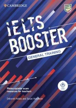 Cambridge English Exam Boosters IELTS Booster General Training with Photocopiable Exam Resources for Teachers de Susan Hutchison