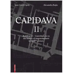 Capidava II. Building C1. Contributions to the history of annona militaris in the 6th century de Alexandru Ratiu