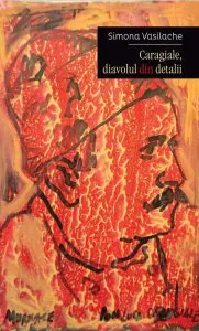 Caragiale, diavolul din detalii de Simona Vasilache