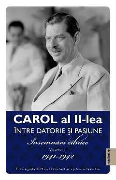 Carol al II-lea intre datorie si pasiune Vol.3 Insemnari zilnice 1941-1942 de Marcel-dumitru Ciuca