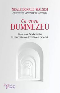 Ce vrea Dumnezeu. Raspunsul fundamental la cea mai mare intrebare a omenirii. Editie revizuita