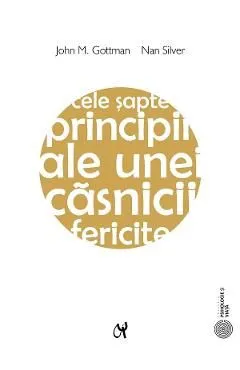 Cele sapte principii ale unei casnicii fericite Ed.2 de John M. Gottman