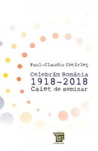 Celebram Romania 1918-2018. Caiet de seminar