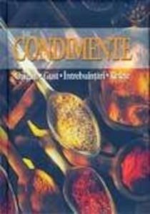 Condimente. Origini. Gust. Intrebuintari