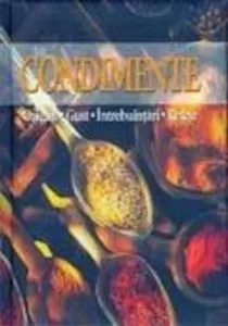 Condimente. Origini. Gust. Intrebuintari
