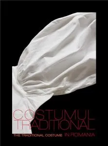 Costumul traditional in Romania / Traditional Costumes in Romania