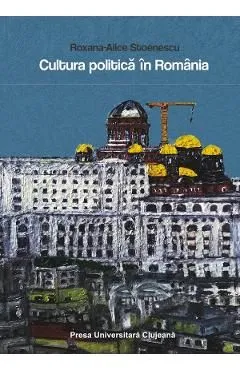 Cultura politica in Romania de Roxana-Alice Stoenescu