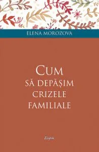 Cum sa depasim crizele familiale de Elena Morozova