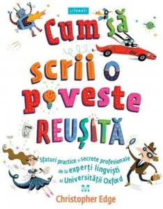 Cum sa scrii o poveste reusita. Sfaturi practice si secrete profesionale de la experti de Christopher Edge