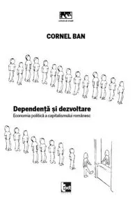 Dependenta si dezvoltare: economia politica a capitalismului romanesc