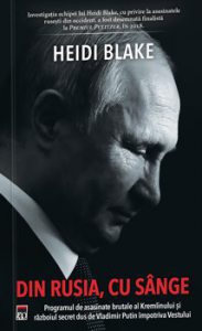 Din Rusia, cu sange. Programul de asasinate brutale ale Kremlinului si razboiul secret dus de Vladimir Putin impotriva Vestului