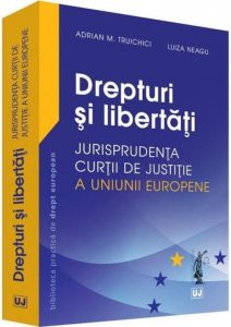 Drepturi si libertati - jurisprudenta curtii de justitie a Uniunii Europene
