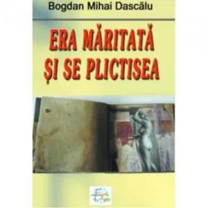 Era maritata si se plictisea de Mihai Bogdan Dascalu
