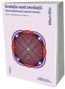 Evolutia unei revolutii. Bazele psihoterapiei rational-emotive de Albert Ellis