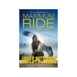 Experimentul Angel. Maximum Ride volumul 1 de James Patterson