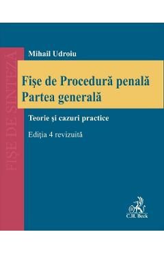 Fise de Procedura penala. Partea generala. Teorie si cazuri practice Ed.4