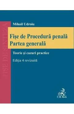 Fise de Procedura penala. Partea generala. Teorie si cazuri practice Ed.4