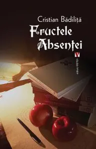 Fructele absentei de Cristian Badilita