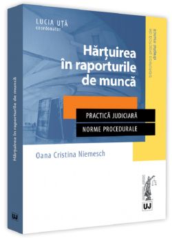 Hartuirea in raporturile de munca. Practica judiciara. Norme procedurale