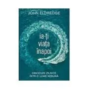 Ia-ti viata inapoi de John Eldredge