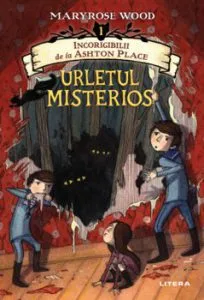 Incorigibilii de la Ashton Place. Urletul misterios. Volumul 1 de Maryrose Wood