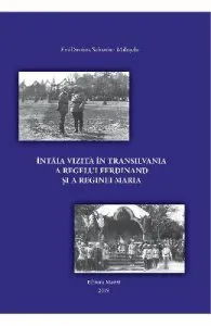 Intaia vizita in Transilvania a regelui Ferdinand si a reginei Maria de Sebastian Maluseru