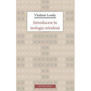 Introducere in teologia ortodoxa - Vladimir Lossky. Traducere de Lidia si Remus Rus