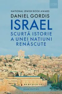 Israel. Scurta istorie a unei natiuni renascute. de Daniel Gordis