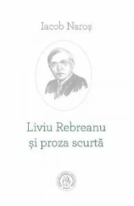 Liviu Rebreanu si proza scurta de Iacob Naros