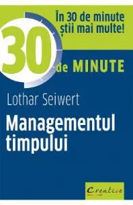 Managementul timpului in 30 de minute de Lothar Seiwert