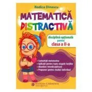 Matematica distractiva. Disciplina optionala pentru clasa a 2-a de Rodica Dinescu