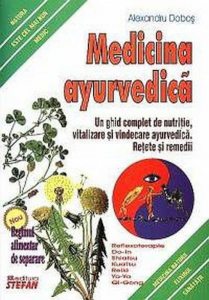 Medicina ayurvedica. Un ghid complet de nutritie, vitalizare si vindecare ayurvedica. Retete si remedii