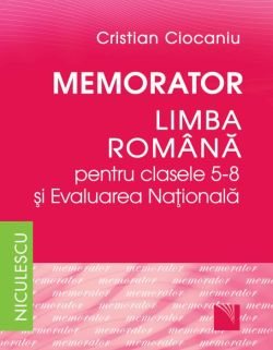 Memorator Literatura romana si Evaluarea Nationala - Clasele 5-8