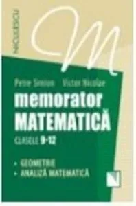 Memorator. Matematica pentru clasele 9-12. Geometrie si analiza matematica de Petre Simion