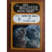 Mica enciclopedie pentru tineret, volumul 8. Comunicarea in lumea vie de Tudor Opris