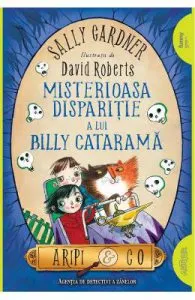 Misterioasa disparitie a lui Billy Catarama (Aripi si Co. Vol. 3) de Sally Gardner