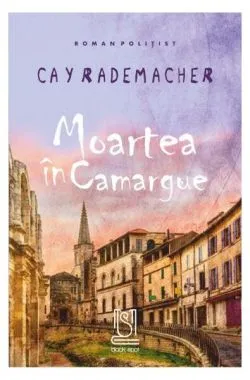 Moartea în Camargue de Cay Rademacher