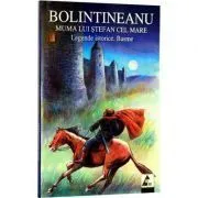 Muma lui Stefan cel Mare. Legende istorice. Basme de Dimitrie Bolintineanu
