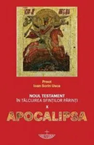Noul Testament in talcuirea Sfintilor Parinti - Apocalipsa de Pr.Ioan Sorin Usca