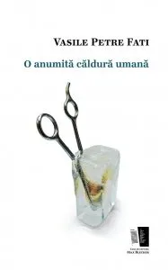 O anumita caldura umana de Vasile Petre Fati