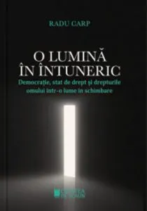 O lumina in intuneric. Democratie, stat de drept si drepturile omului intr-o lume in schimbare de Radu Carp