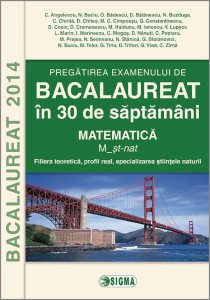 Pregatirea examenului de Bacalaureat in 30 de saptamani - Matematica, stiintele naturii
