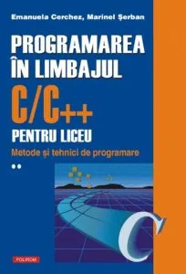 Programarea in limbajul C/C++ pentru liceu. Metode si tehnici de programare, Vol. 2