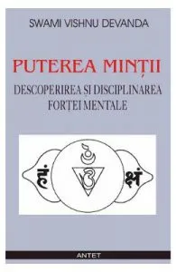 Puterea mintii. Descoperirea si disciplinarea fortei mentale