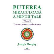 Puterea miraculoasa a mintii tale, volumul 2. Trezirea puterii vindecatoare