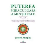 Puterea miraculoasa a mintii tale, volumul 2. Trezirea puterii vindecatoare de Joseph Murphy