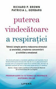 Puterea vindecatoare a respiratiei. Tehnici simple pentru reducerea stresului si anxietatii, cresterea concentrarii si echilibru emotional